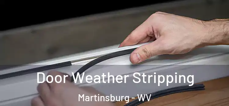 Door Weather Stripping Martinsburg - WV