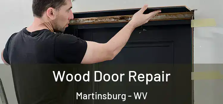 Wood Door Repair Martinsburg - WV